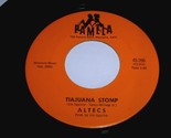 Altecs Tiajuana Stomp Tijuana Stomp Happy Sax 45 Rpm Record Pamela Label... - $299.99