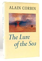 Alain Corbin THE LURE OF THE SEA The Discovery of the Seaside in the Western Wor - £151.00 GBP