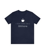 I Drink Coffee Like a Gilmore Short Sleeve T-shirt for Gilmore Girls and... - $22.95