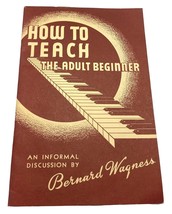 How to Teach the Adult Beginner Piano an Informal Discussion by Bernard Wagness - £15.95 GBP