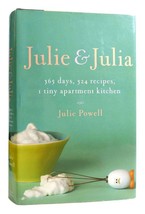 Julie Powell JULIE AND JULIA 365 Days, 524 Recipes, 1 Tiny Apartment Kit... - $97.69
