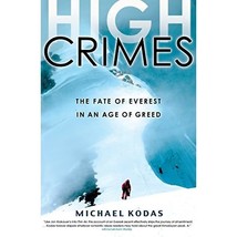 High Crimes: The Fate of Everest in an Age of Greed Kodas, Michael - $26.00