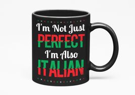 Make Your Mark Design I&#39;m Not Just Perfect. I&#39;m Also Italian. Funny, Black 11oz  - £17.18 GBP+