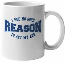 I See No Good Reason To Act My Age. Funny Anti Adulting Coffee &amp; Tea Mug For Tee - £15.70 GBP+