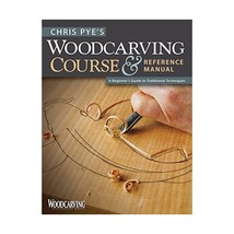 Chris Pye&#39;s Woodcarving Course &amp; Reference Manual: A Beginner&#39;s Guide to Traditi - £15.83 GBP