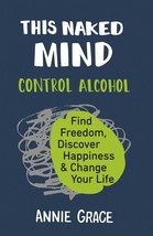 This Naked Mind: Control Alcohol by Annie Grace   ISBN - 978-0008293468 - £19.18 GBP