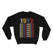 1973 December Colorful Retro Birthday : Gift Sweatshirt Age Month Year Born - £23.14 GBP