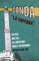 Genoa, &#39;La Superba&#39;. The Rise and Fall of a Merchant Pirate Superpower - £29.50 GBP