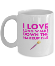 Coffee Mug Funny I Love Long Walks Down The Makeup Isle Artist  - £11.90 GBP