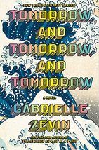 Tomorrow, and Tomorrow, and Tomorrow: A novel [Hardcover] Zevin, Gabrielle - $10.99