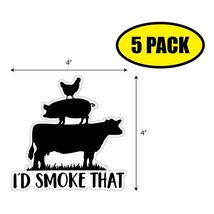 5 PACK 4&quot;x4&quot; I&#39;D SMOKE THAT Sticker Decal Humor Funny Gift MEAT VG0086 - $6.53