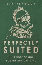 Perfectly Suited: The Armor of God for the Anxious Mind [Paperback] Peab... - $4.19