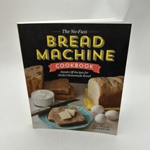 The No-Fuss Bread Machine Cookbook: Hands-Off Recipes for Perfect Homemade B... - £10.19 GBP