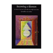 Becoming A Shaman: It&#39;s Never Too Late To Be Who You Might Have Been Kathleen An - $20.00