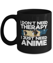 Coffee Mug Funny I Don&#39;t Need Therapy I Just Need Anime  - £15.94 GBP