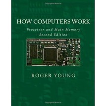 How Computers Work: Processor and Main Memory (Second Edition) Roger Young - $8.00