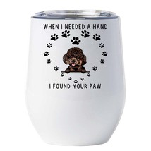 Cute Poodle Dog Tumbler 12oz When I Needed A Hand I Found Your Paw Wine Glass - £18.16 GBP