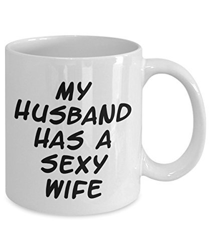 My Husband Has A Sexy Wife Coffee Mug - Gift For Her - White Ceramic Cup - $14.65