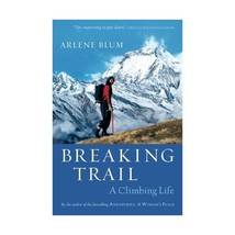 Breaking Trail: A Climbing Life Blum, Arlene - $16.00