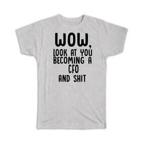 CFO and Sh*t : Gift T-Shirt Wow Funny Job Profession Office Look at You Coworker - £14.38 GBP