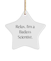 Beautiful Scientist Gifts, Relax. I&#39;m a Badass Scientist., Funny Star Ornament f - £13.27 GBP