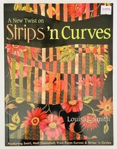 Quilt Book A New Twist on Strips &#39;n Curves by Louisa Smith Softcover 2007 - £7.78 GBP