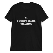 PersonalizedBee Hi I Don&#39;t Care Thanks T-Shirt Sarcastic Tee Gift Sarcasm Graphi - £15.62 GBP+