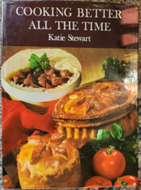 Cooking Better All The Time - Hardcover by Katie Stewart 1966 - £5.23 GBP