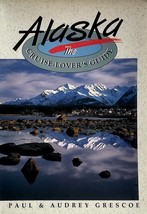 Alaska: The Cruise-Lover&#39;s Guide by Paul &amp; Audrey Grescoe / 1994 Travel Guide - £2.73 GBP