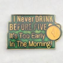 I Never Drink Before Five it&#39;s Too Early in The Morning Pin Vintage 80s AGB 1987 - £7.95 GBP