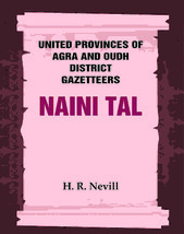 United Provinces of Agra and Oudh District Gazetteers: Naini Tal Vol. XL - £34.46 GBP