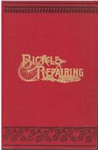 Bicycle repairing. A manual compiled from articles in The Iron Age. . . ... - $194.03
