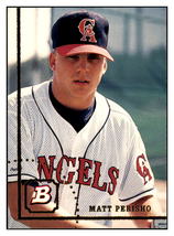 1994 Bowman Matt
  Perisho   RC California Angels Baseball
  Card BOWV3 - $1.95