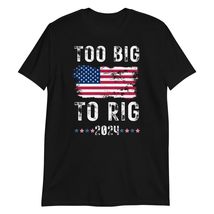 Too Big to Rig 2024 Vintage American Flag T-Shirt - £15.75 GBP+