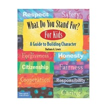 What Do You Stand For? For Kids: A Guide To Building Character Barbara A. Lewis/ - $25.00