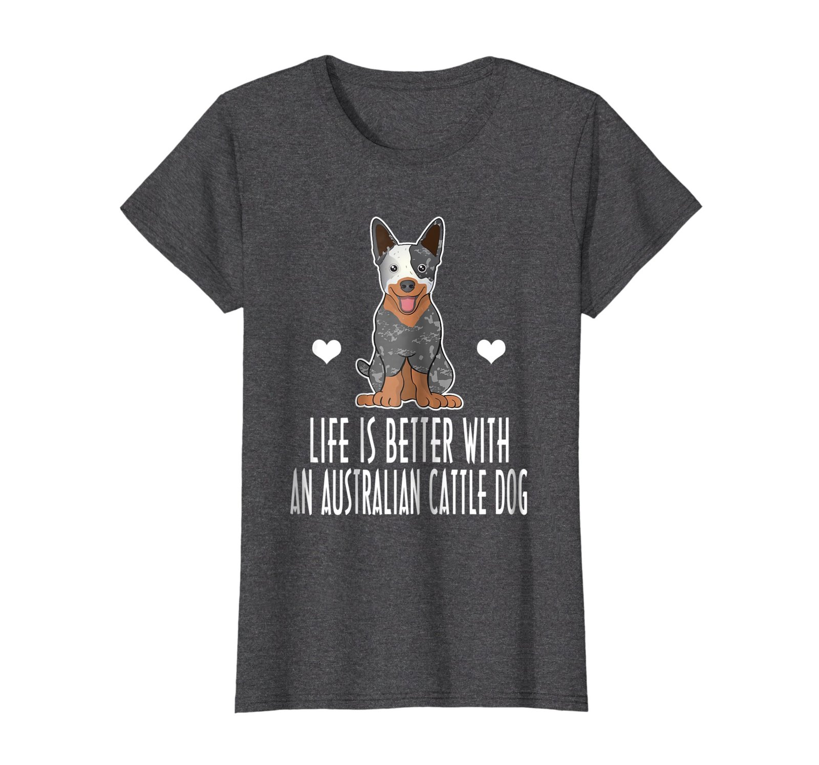 Life Is Better With An Australian Cattle Dog T-shirt - $19.99 - $20.99