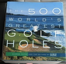The 500 World&#39;s Greatest Golf Holes by George Peper - £23.62 GBP