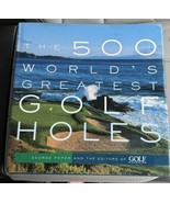 The 500 World&#39;s Greatest Golf Holes by George Peper - £23.56 GBP