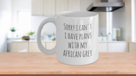 Sorry I Can&#39;t I Have Plans With My African Grey - funny coffee mug white - £14.98 GBP