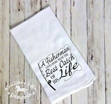 Funny Flour Sack Towel - A Fisherman Lives Here With The Best Catch Of His Life - £6.75 GBP
