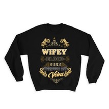 WIFEY Blood Runs Through My Veins : Gift Sweatshirt Family Relative Birthday Chr - £23.32 GBP