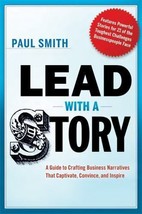 Lead with a Story: A Guide to Crafting Business Narratives That Captivate, Con.. - $23.75