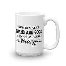 God Is Great Swans Are Good and People Are Crazy Lover Rescue Funny Ceramic 11-1 - £13.40 GBP