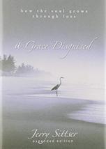 A Grace Disguised: How the Soul Grows through Loss Sittser, Jerry L. - £18.37 GBP