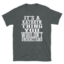 It&#39;s a Kathryn Thing You Wouldn&#39;t Understand TShirt - £19.64 GBP+