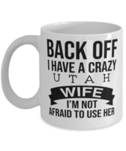 Back Off I Have A Crazy Utah Wife I&#39;m Not Afraid To Use Her mug Funny Gift For  - £11.82 GBP