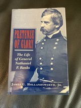 Pretense Of Glory: The Life of General Nathaniel P. Banks, Hollandsworth Jr., Ja - £13.29 GBP