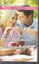 Anderson, Caroline - Best Friend To Wife And Mother - Harlequin Romance - # 4462 - £1.96 GBP