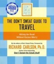 The Don&#39;t Sweat Guide to Travel: Hitting the Road Without Excess Worry (Don&#39;t .. - £4.16 GBP