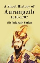 A Short History of Aurangzib 1618-1707 - £24.51 GBP